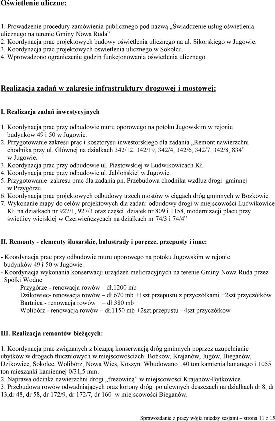 Wprowadzono ograniczenie godzin funkcjonowania oświetlenia ulicznego. Realizacja zadań w zakresie infrastruktury drogowej i mostowej; I. Realizacja zadań inwestycyjnych 1.