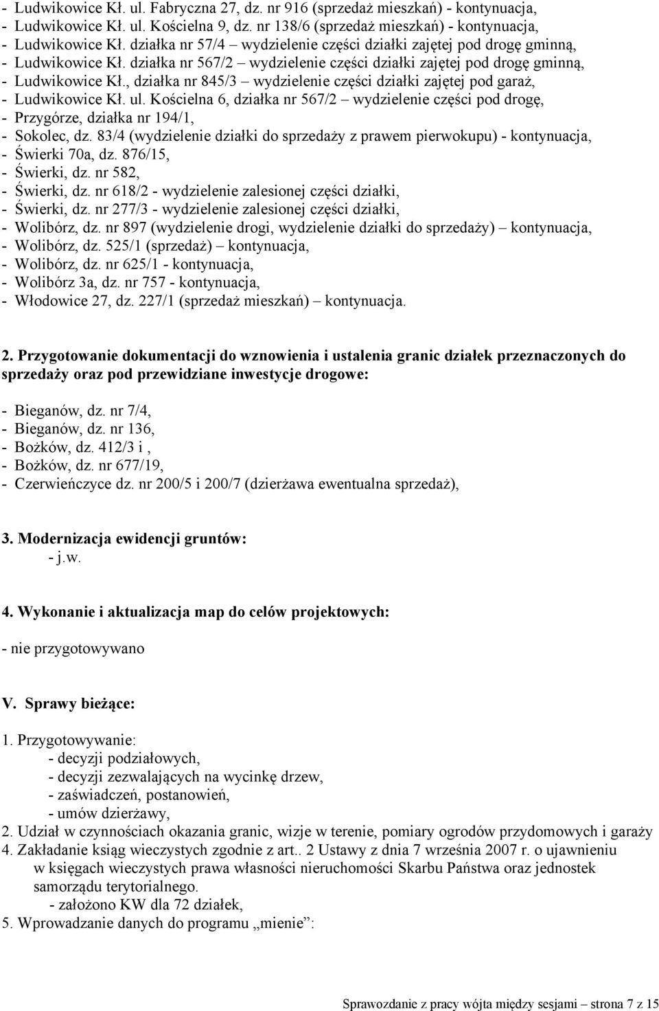 , działka nr 845/3 wydzielenie części działki zajętej pod garaż, - Ludwikowice Kł. ul. Kościelna 6, działka nr 567/2 wydzielenie części pod drogę, - Przygórze, działka nr 194/1, - Sokolec, dz.
