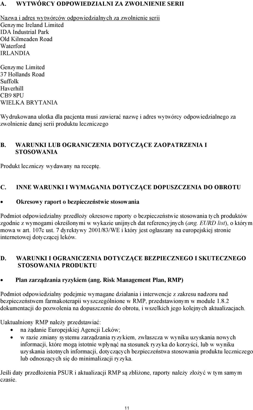 B. WARUNKI LUB OGRANICZENIA DOTYCZĄCE ZAOPATRZENIA I STOSOWANIA Produkt leczniczy wydawany na receptę. C.