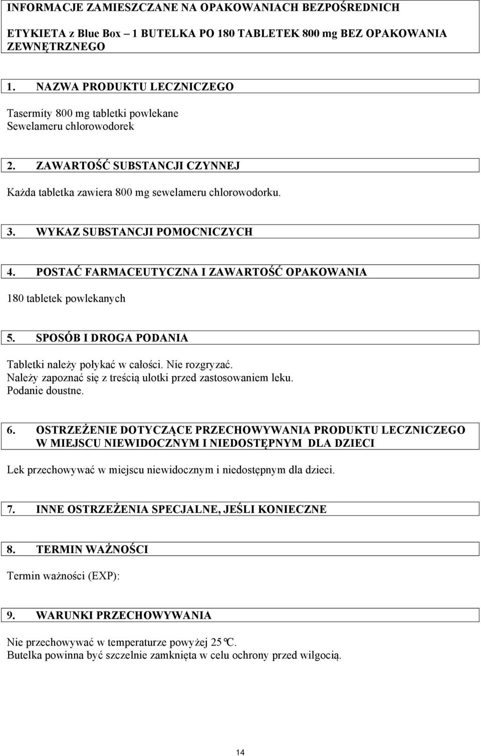 WYKAZ SUBSTANCJI POMOCNICZYCH 4. POSTAĆ FARMACEUTYCZNA I ZAWARTOŚĆ OPAKOWANIA 180 tabletek powlekanych 5. SPOSÓB I DROGA PODANIA Tabletki należy połykać w całości. Nie rozgryzać.