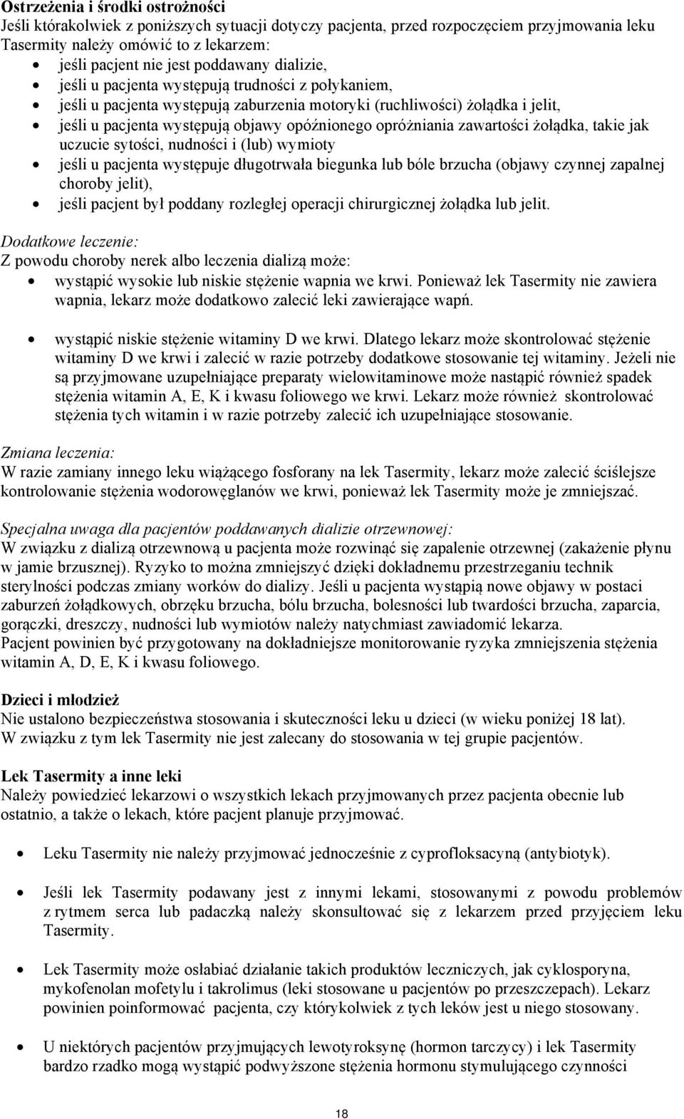 opróżniania zawartości żołądka, takie jak uczucie sytości, nudności i (lub) wymioty jeśli u pacjenta występuje długotrwała biegunka lub bóle brzucha (objawy czynnej zapalnej choroby jelit), jeśli