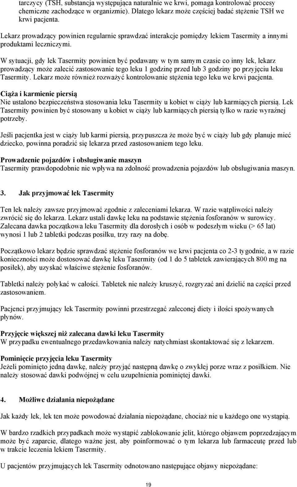 W sytuacji, gdy lek Tasermity powinien być podawany w tym samym czasie co inny lek, lekarz prowadzący może zalecić zastosowanie tego leku 1 godzinę przed lub 3 godziny po przyjęciu leku Tasermity.