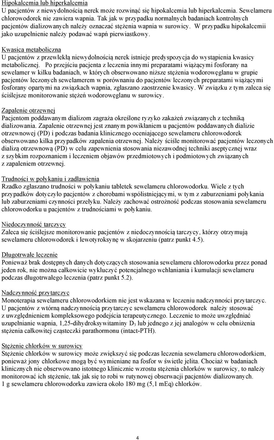 Kwasica metaboliczna U pacjentów z przewlekłą niewydolnością nerek istnieje predyspozycja do wystąpienia kwasicy metabolicznej.