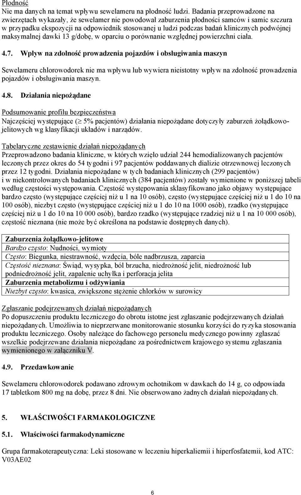 klinicznych podwójnej maksymalnej dawki 13 g/dobę, w oparciu o porównanie względnej powierzchni ciała. 4.7.