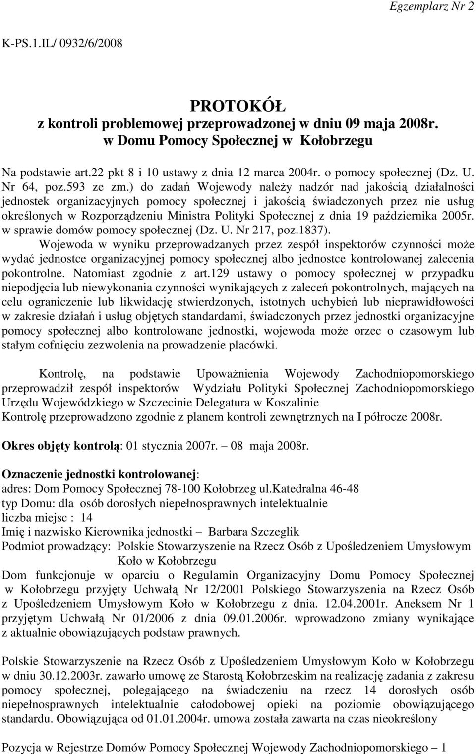 ) do zadań Wojewody naleŝy nadzór nad jakością działalności jednostek organizacyjnych pomocy społecznej i jakością świadczonych przez nie usług określonych w Rozporządzeniu Ministra Polityki