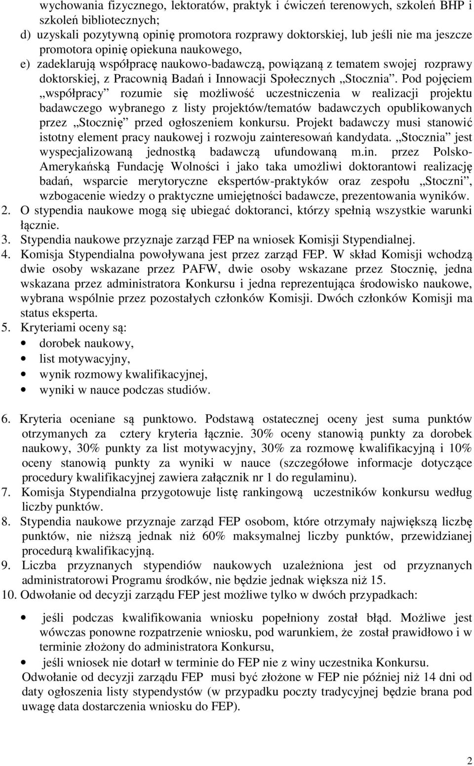 Pod pojęciem współpracy rozumie się możliwość uczestniczenia w realizacji projektu badawczego wybranego z listy projektów/tematów badawczych opublikowanych przez Stocznię przed ogłoszeniem konkursu.