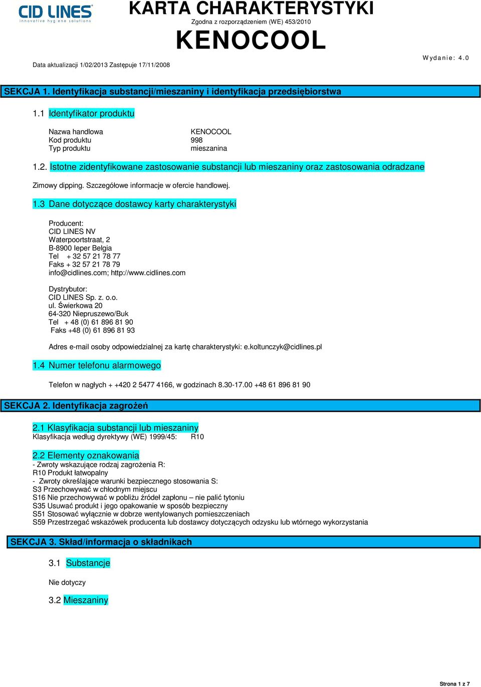3 Dane dotyczące dostawcy karty charakterystyki Producent: CID LINES NV Waterpoortstraat, 2 B-8900 Ieper Belgia Tel + 32 57 21 78 77 Faks + 32 57 21 78 79 info@cidlines.com; http://www.cidlines.com Dystrybutor: CID LINES Sp.