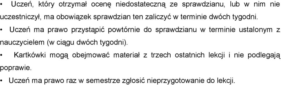 Uczeń ma prawo przystąpić powtórnie do sprawdzianu w terminie ustalonym z nauczycielem (w ciągu dwóch