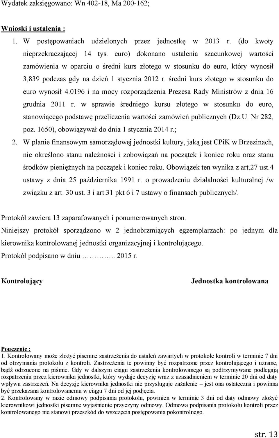 średni kurs złotego w stosunku do euro wynosił 4.0196 i na mocy rozporządzenia Prezesa Rady Ministrów z dnia 16 grudnia 2011 r.