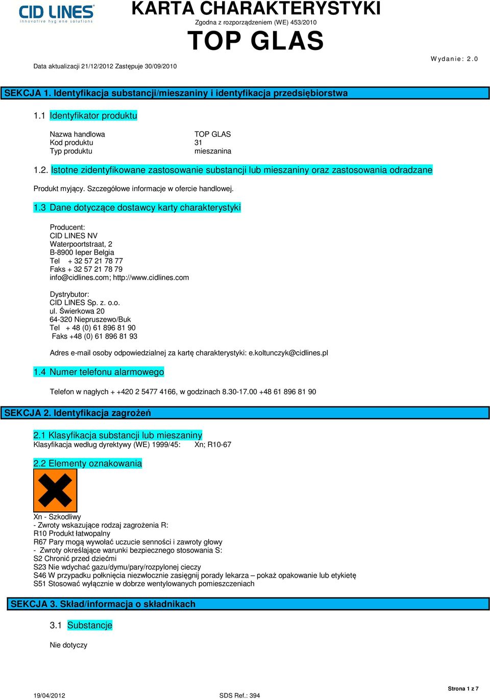 3 Dane dotyczące dostawcy karty charakterystyki Producent: CID LINES NV Waterpoortstraat, 2 B-8900 Ieper Belgia Tel + 32 57 21 78 77 Faks + 32 57 21 78 79 info@cidlines.com; http://www.cidlines.com Dystrybutor: CID LINES Sp.