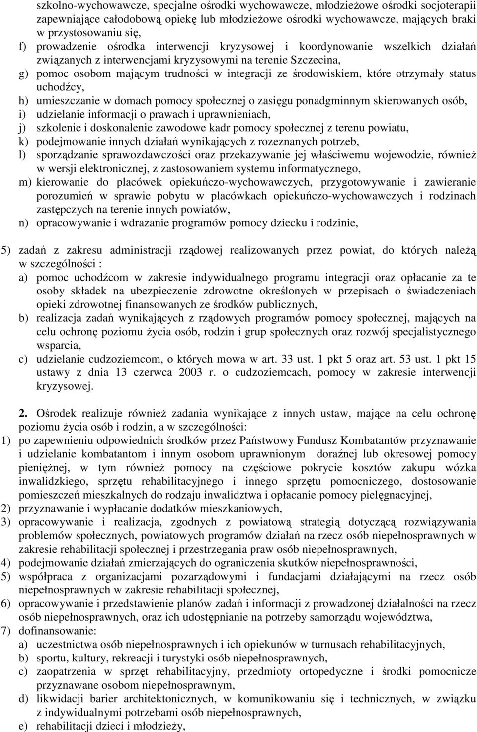 środowiskiem, które otrzymały status uchodźcy, h) umieszczanie w domach pomocy społecznej o zasięgu ponadgminnym skierowanych osób, i) udzielanie informacji o prawach i uprawnieniach, j) szkolenie i