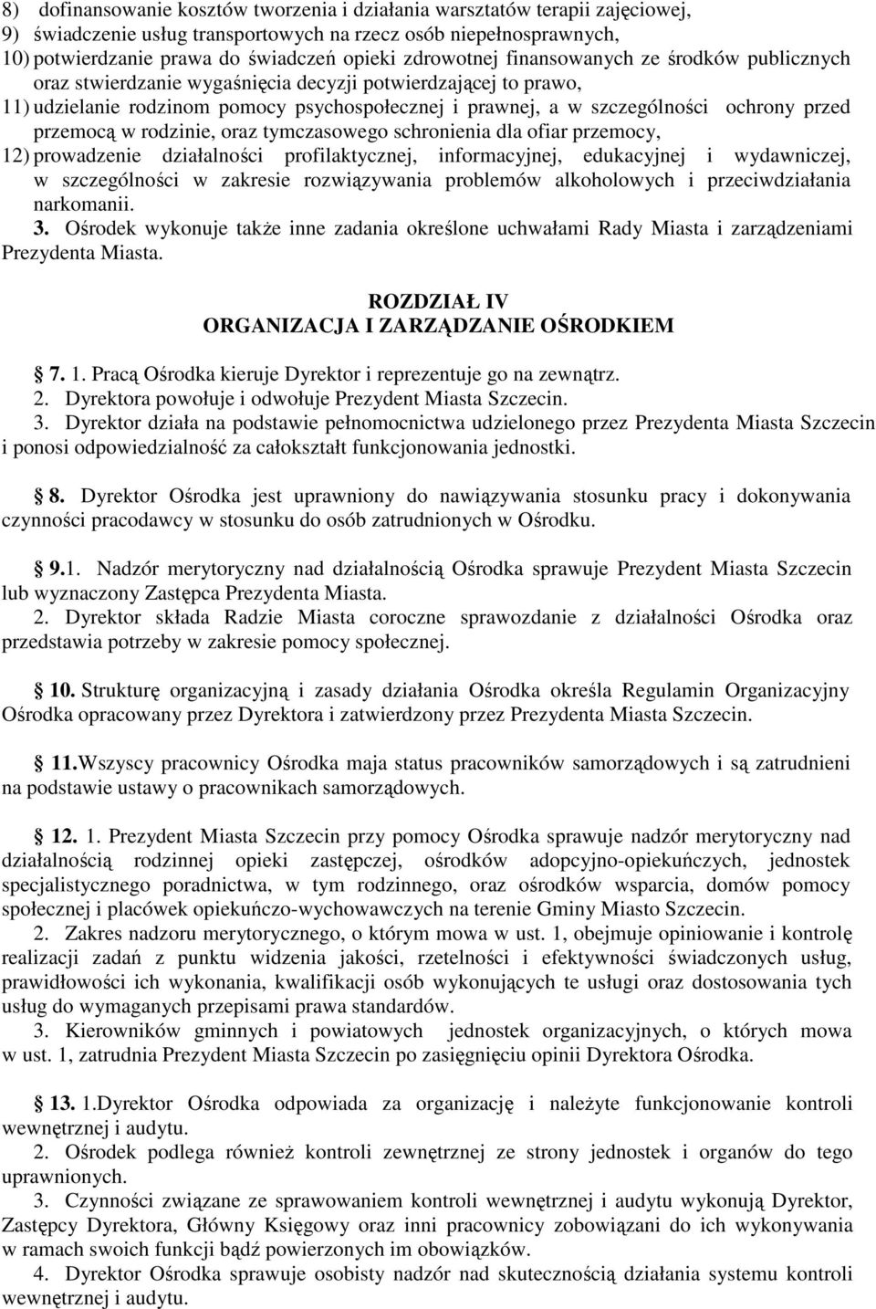 przed przemocą w rodzinie, oraz tymczasowego schronienia dla ofiar przemocy, 12) prowadzenie działalności profilaktycznej, informacyjnej, edukacyjnej i wydawniczej, w szczególności w zakresie