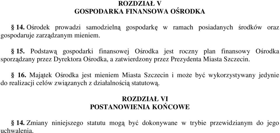 Podstawą gospodarki finansowej Ośrodka jest roczny plan finansowy Ośrodka sporządzany przez Dyrektora Ośrodka, a zatwierdzony przez Prezydenta