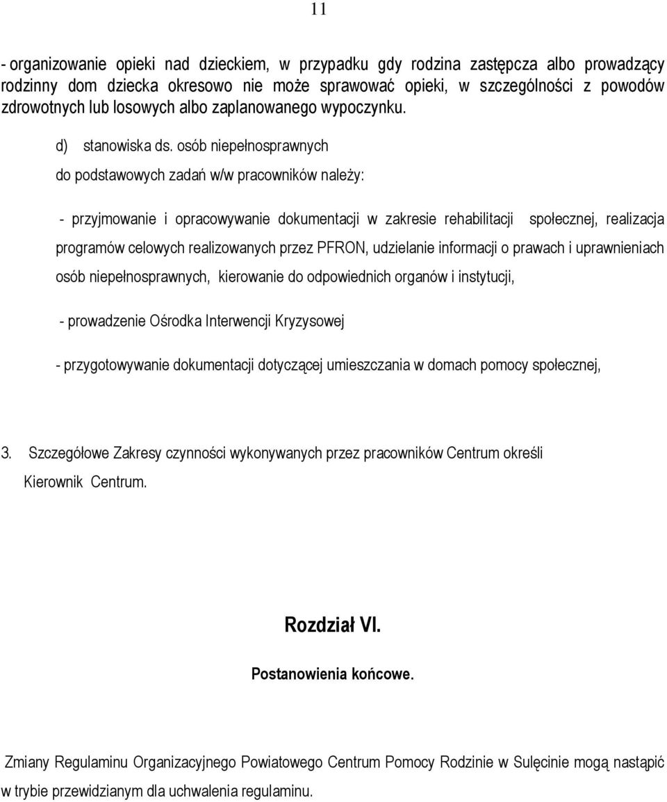 osób niepełnosprawnych do podstawowych zadań w/w pracowników należy: - przyjmowanie i opracowywanie dokumentacji w zakresie rehabilitacji społecznej, realizacja programów celowych realizowanych przez