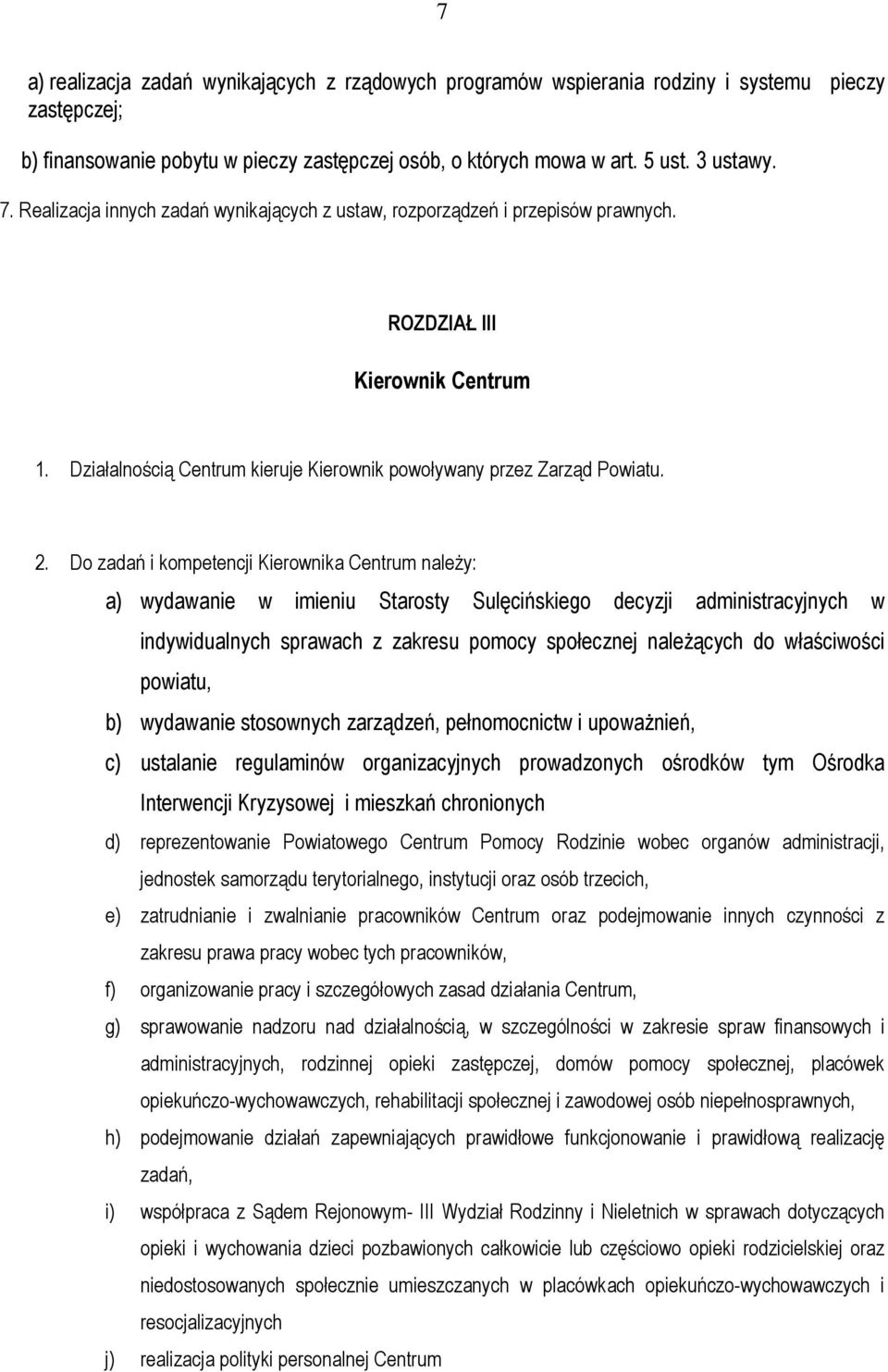 Do zadań i kompetencji Kierownika Centrum należy: a) wydawanie w imieniu Starosty Sulęcińskiego decyzji administracyjnych w indywidualnych sprawach z zakresu pomocy społecznej należących do