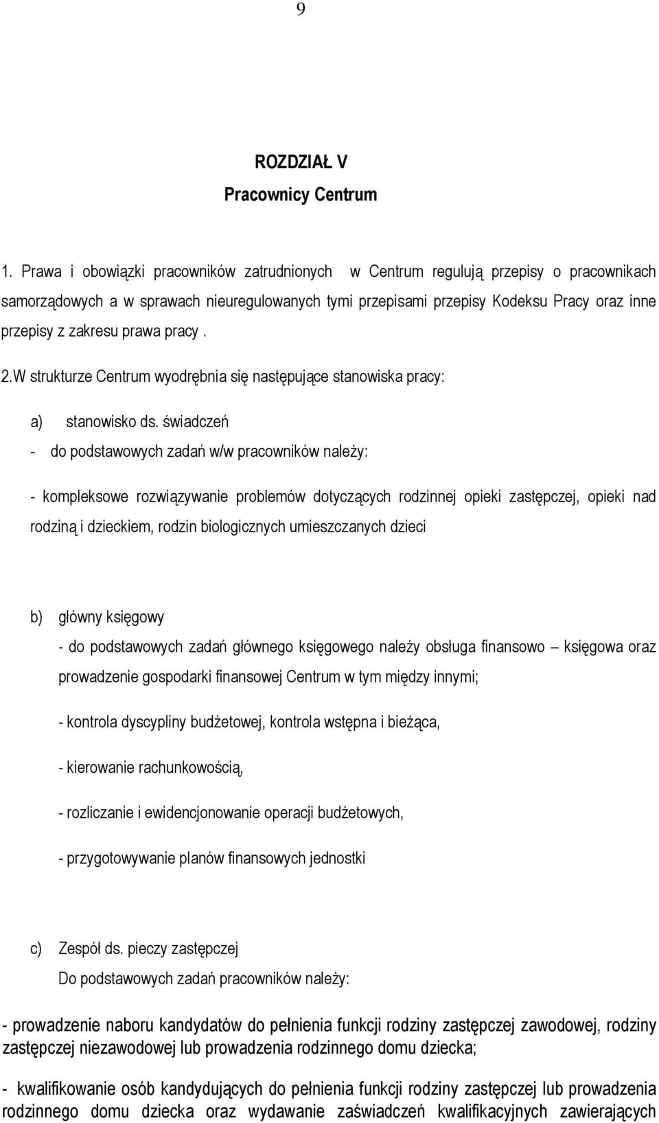 prawa pracy. 2.W strukturze Centrum wyodrębnia się następujące stanowiska pracy: a) stanowisko ds.