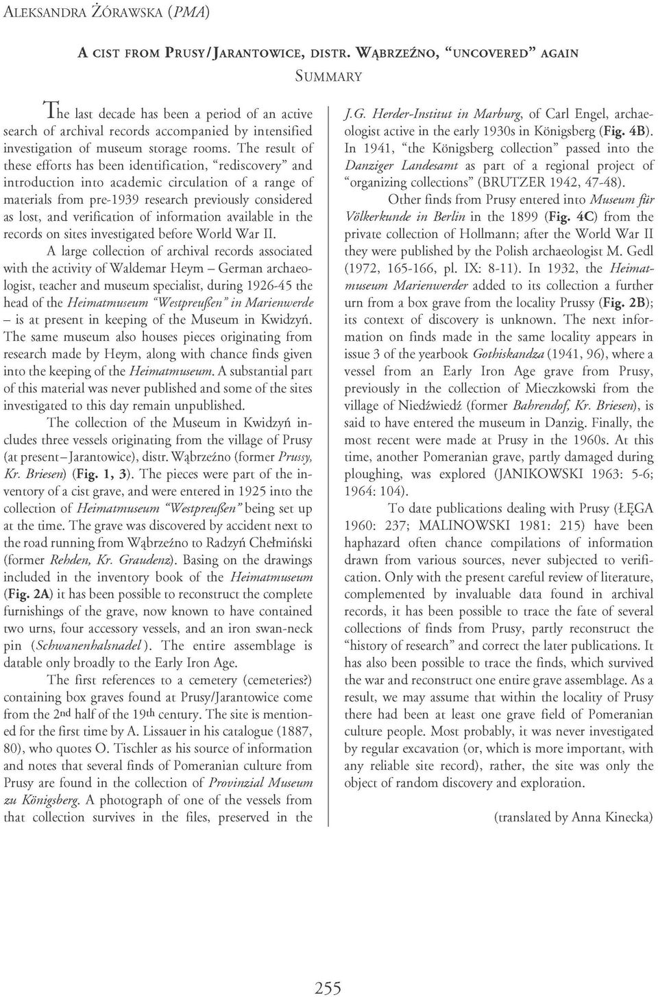 The result of these efforts has been identification, "rediscovery" and introduction into academic circulation of a range of materials from pre-1939 research previously considered as lost, and