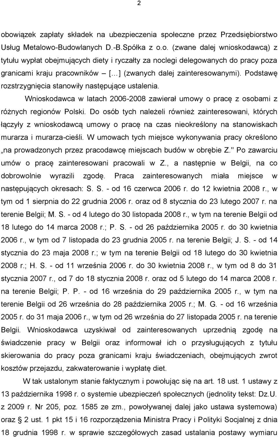 Do osób tych należeli również zainteresowani, których łączyły z wnioskodawcą umowy o pracę na czas nieokreślony na stanowiskach murarza i murarza-cieśli.