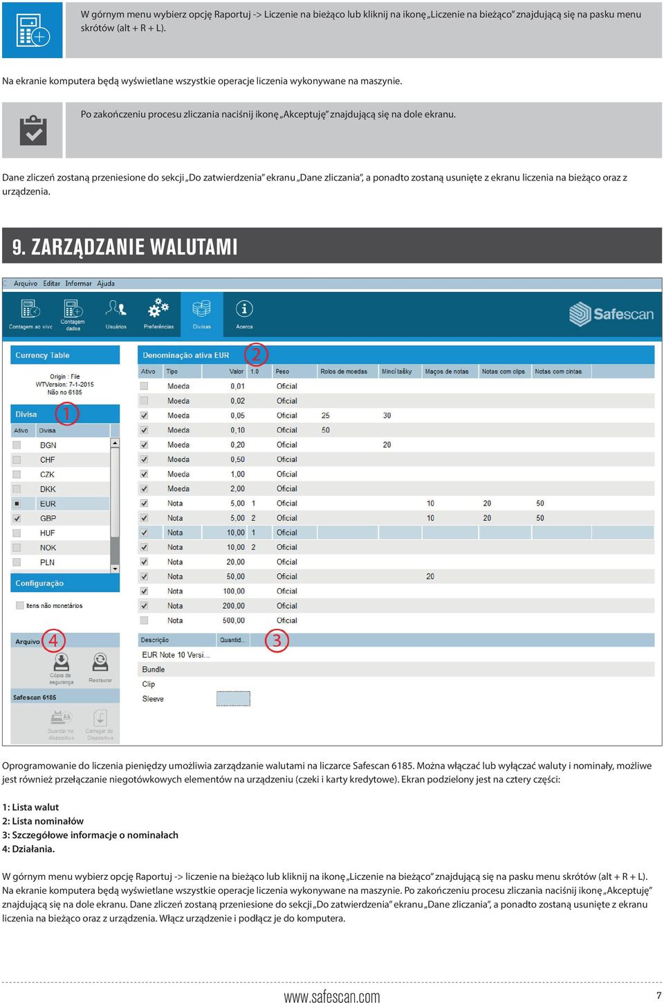 Dane zliczeń zostaną przeniesione do sekcji Do zatwierdzenia ekranu Dane zliczania, a ponadto zostaną usunięte z ekranu liczenia na bieżąco oraz z urządzenia. 9.