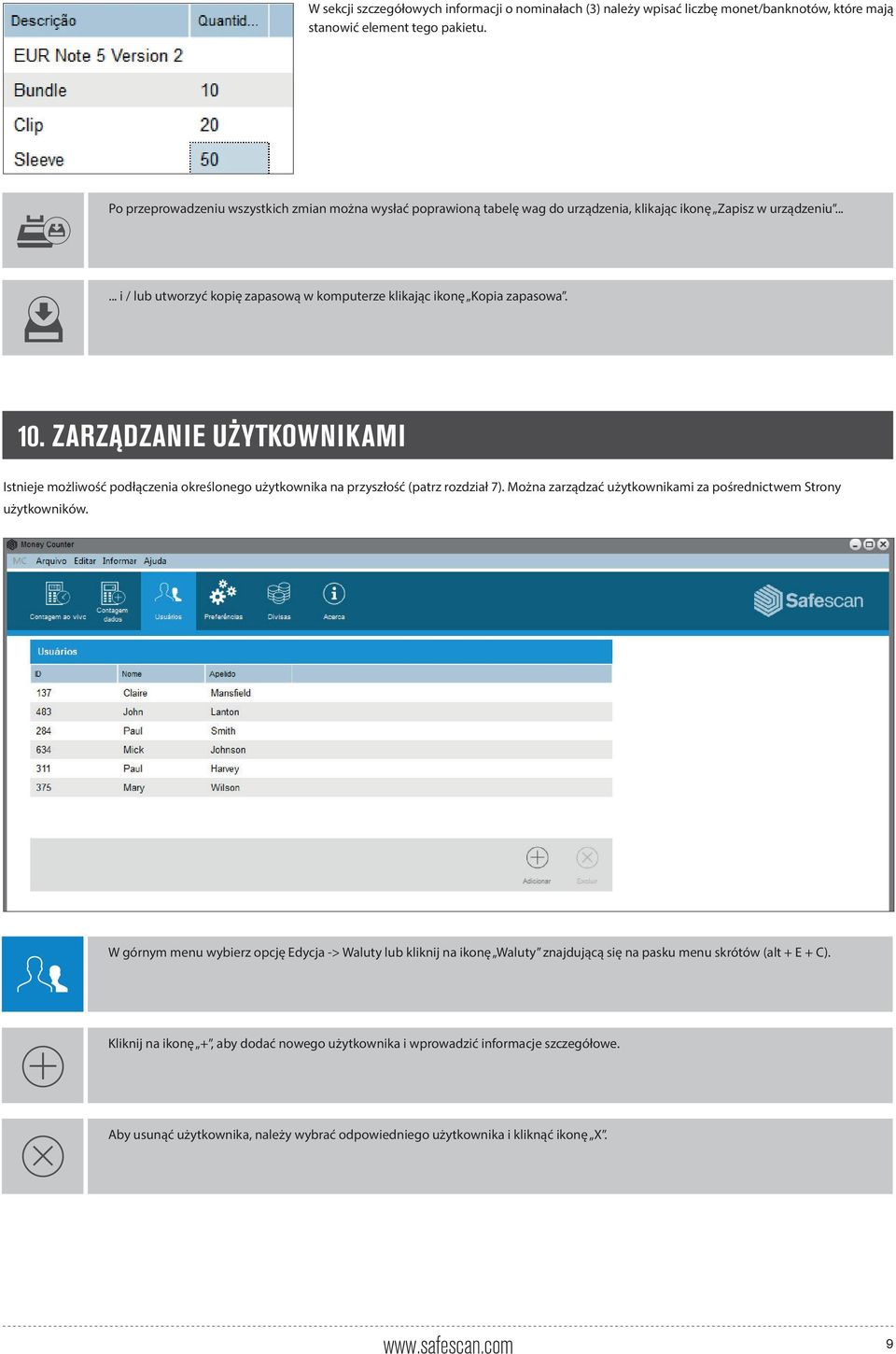 10. ZARZĄDZANIE UŻYTKOWNIKAMI Istnieje możliwość podłączenia określonego użytkownika na przyszłość (patrz rozdział 7). Można zarządzać użytkownikami za pośrednictwem Strony użytkowników.