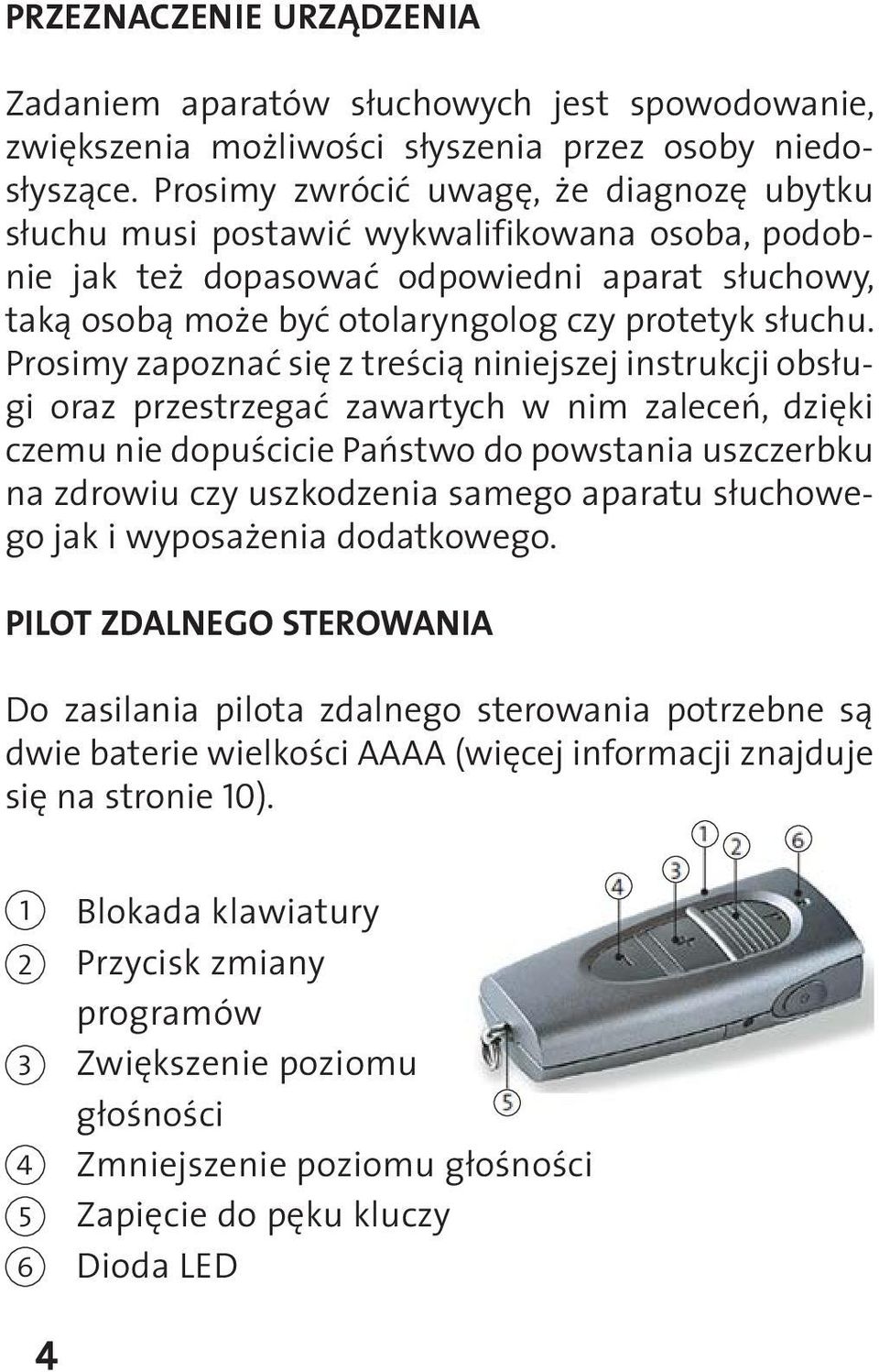 Prosimy zapoznać się z treścią niniejszej instrukcji obsługi oraz przestrzegać zawartych w nim zaleceń, dzięki czemu nie dopuścicie Państwo do powstania uszczerbku na zdrowiu czy uszkodzenia samego