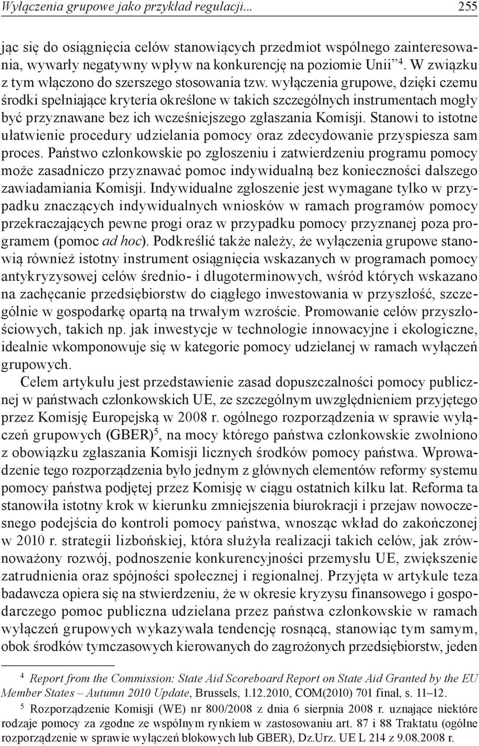 wyłączenia grupowe, dzięki czemu środki spełniające kryteria określone w takich szczególnych instrumentach mogły być przyznawane bez ich wcześniejszego zgłaszania Komisji.