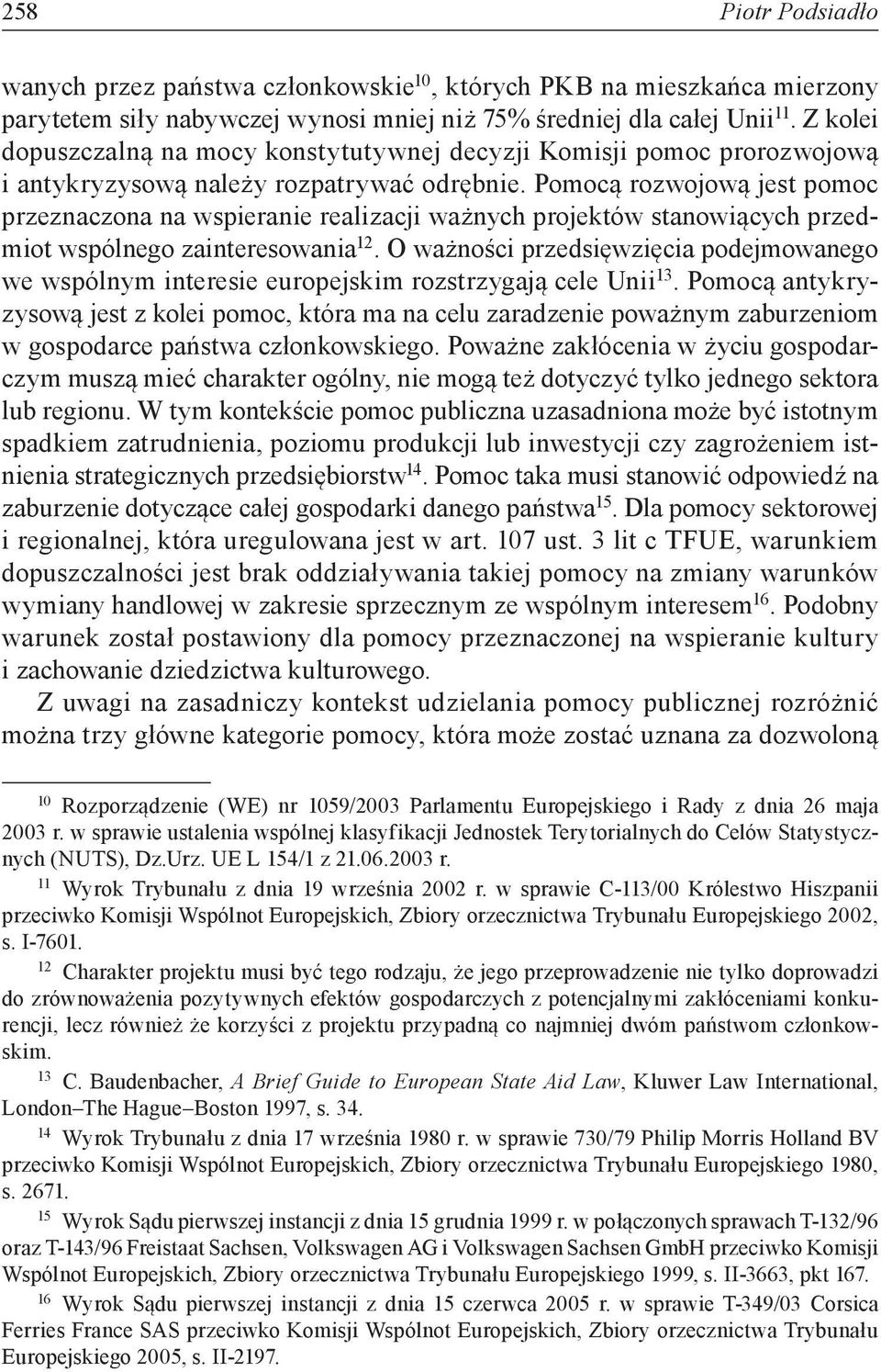 Pomocą rozwojową jest pomoc przeznaczona na wspieranie realizacji ważnych projektów stanowiących przedmiot wspólnego zainteresowania 12.