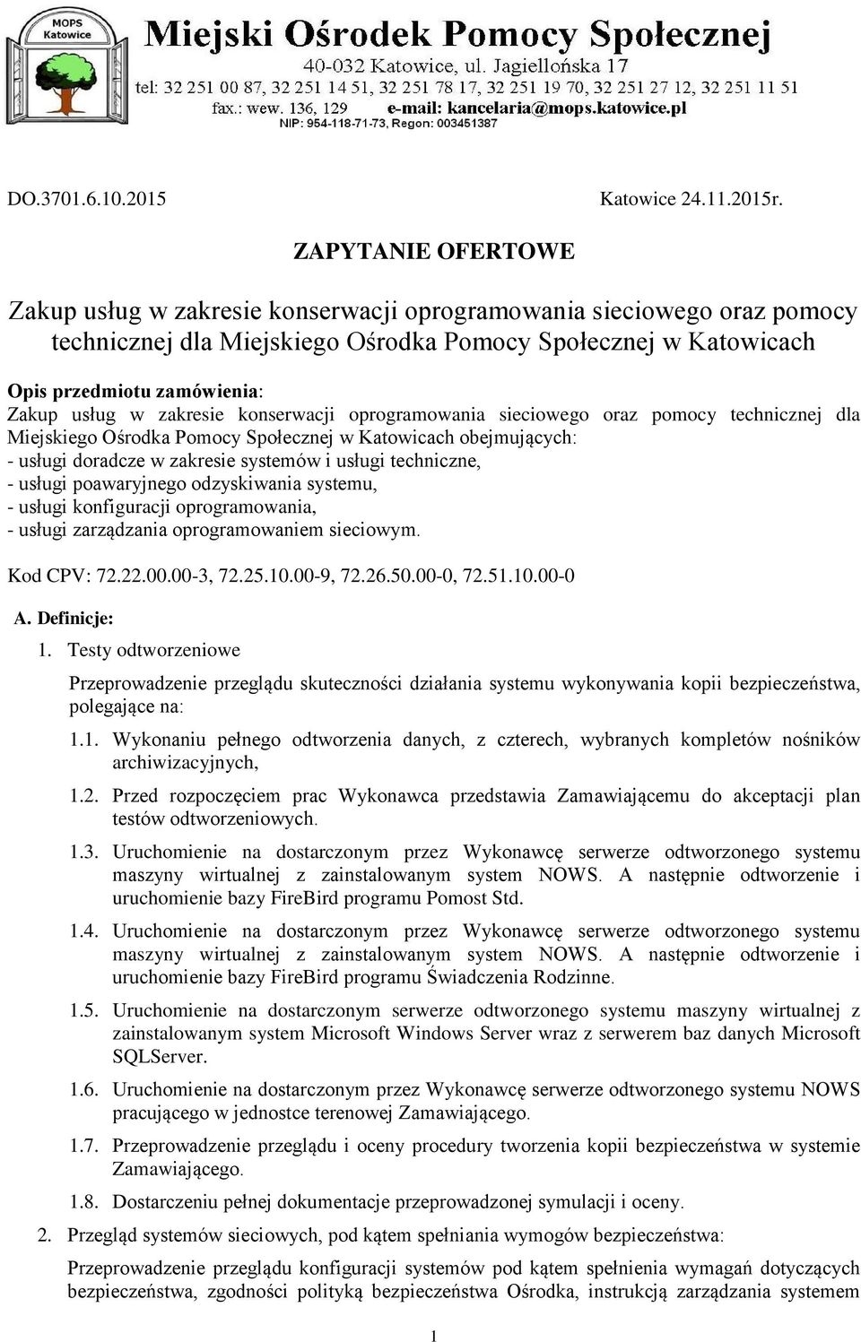 zakresie konserwacji oprogramowania sieciowego oraz pomocy technicznej dla Miejskiego Ośrodka Pomocy Społecznej w Katowicach obejmujących: - usługi doradcze w zakresie systemów i usługi techniczne, -
