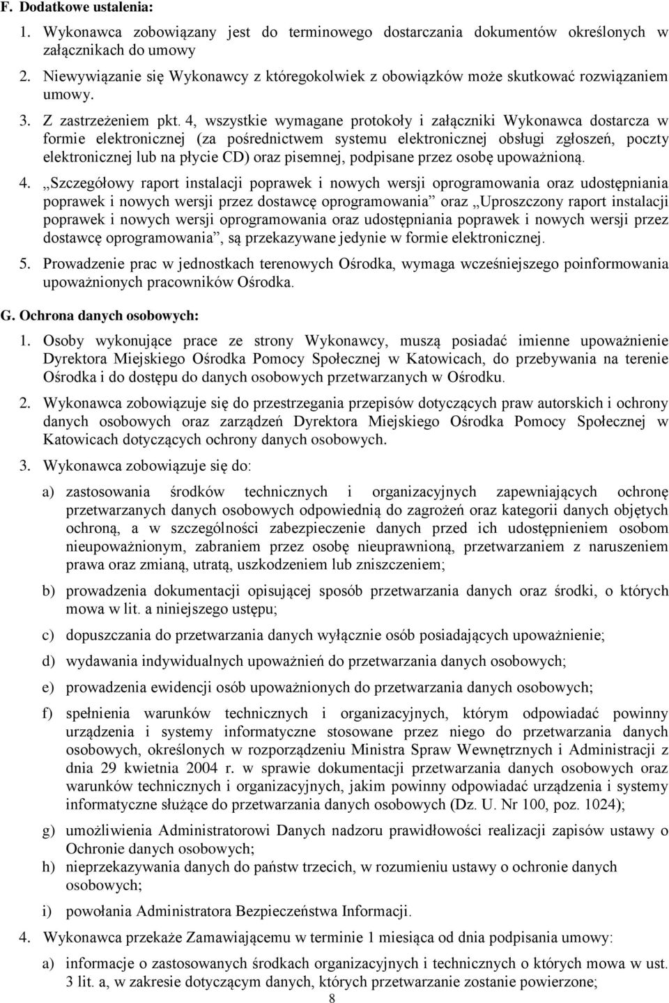 4, wszystkie wymagane protokoły i załączniki Wykonawca dostarcza w formie elektronicznej (za pośrednictwem systemu elektronicznej obsługi zgłoszeń, poczty elektronicznej lub na płycie CD) oraz