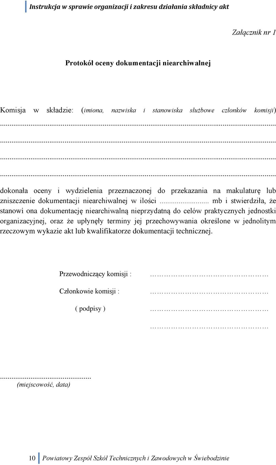 .. mb i stwierdziła, że stanowi ona dokumentację niearchiwalną nieprzydatną do celów praktycznych jednostki organizacyjnej, oraz że upłynęły terminy jej przechowywania