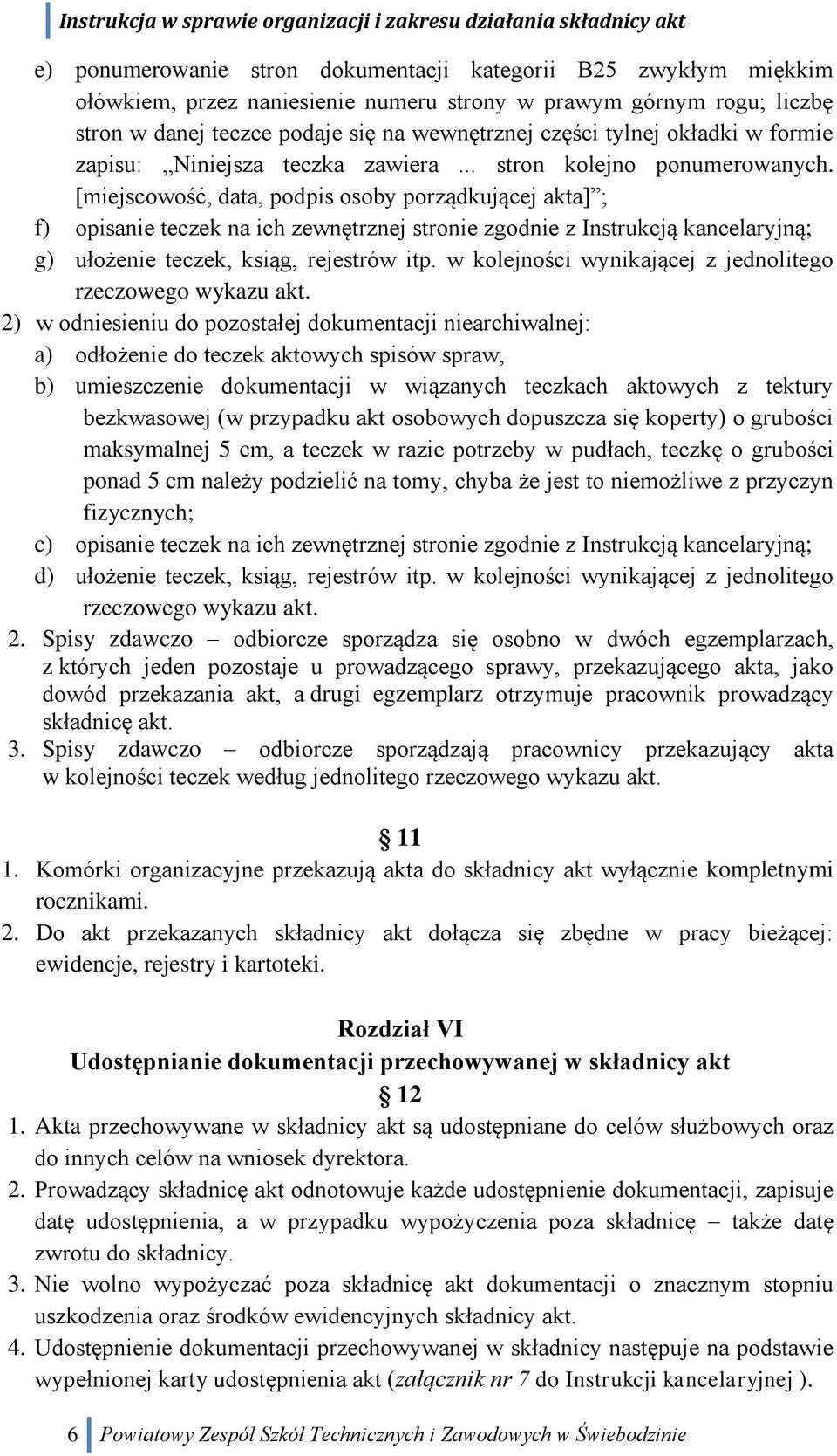 [miejscowość, data, podpis osoby porządkującej akta] ; f) opisanie teczek na ich zewnętrznej stronie zgodnie z Instrukcją kancelaryjną; g) ułożenie teczek, ksiąg, rejestrów itp.