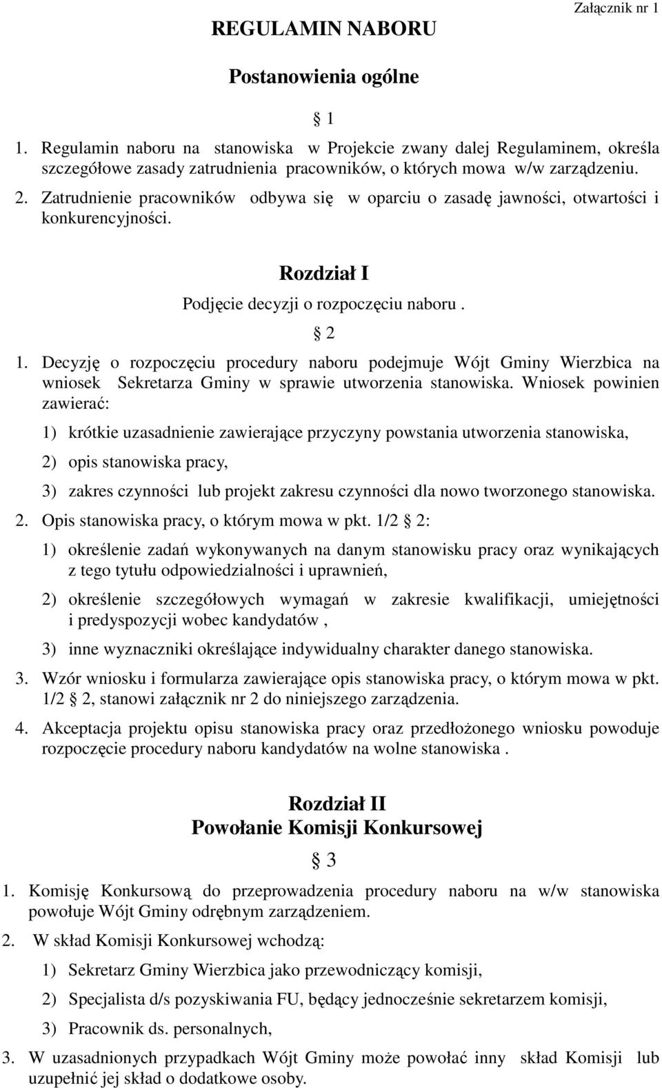 Zatrudnienie pracowników odbywa się w oparciu o zasadę jawności, otwartości i konkurencyjności. Rozdział I Podjęcie decyzji o rozpoczęciu naboru. 2 1.