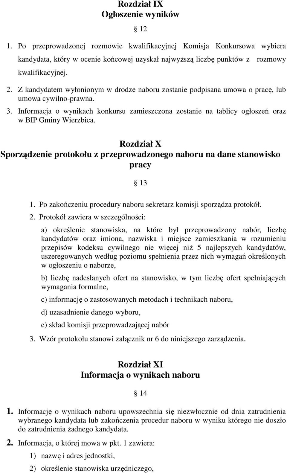 Z kandydatem wyłonionym w drodze naboru zostanie podpisana umowa o pracę, lub umowa cywilno-prawna. 3.