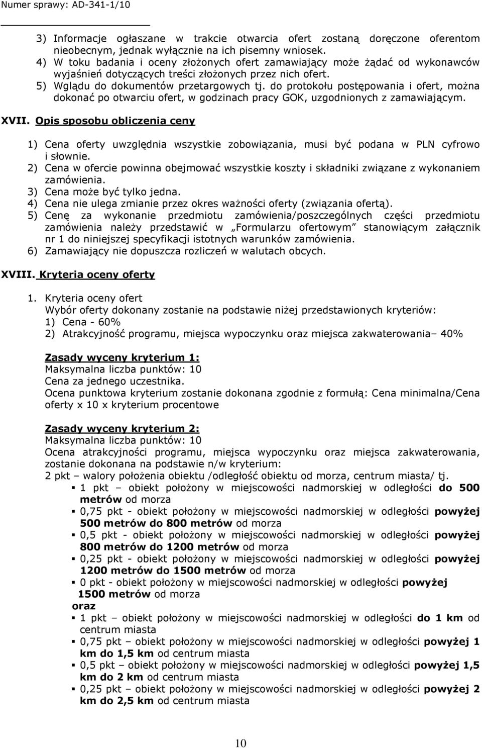 do protokołu postępowania i ofert, można dokonać po otwarciu ofert, w godzinach pracy GOK, uzgodnionych z zamawiającym. XVII.