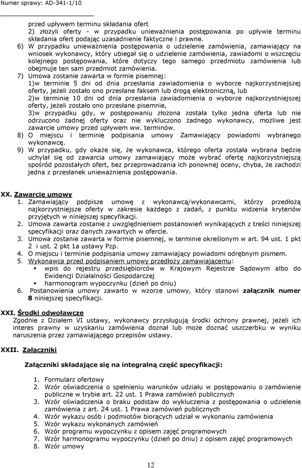 dotyczy tego samego przedmiotu zamówienia lub obejmuje ten sam przedmiot zamówienia.