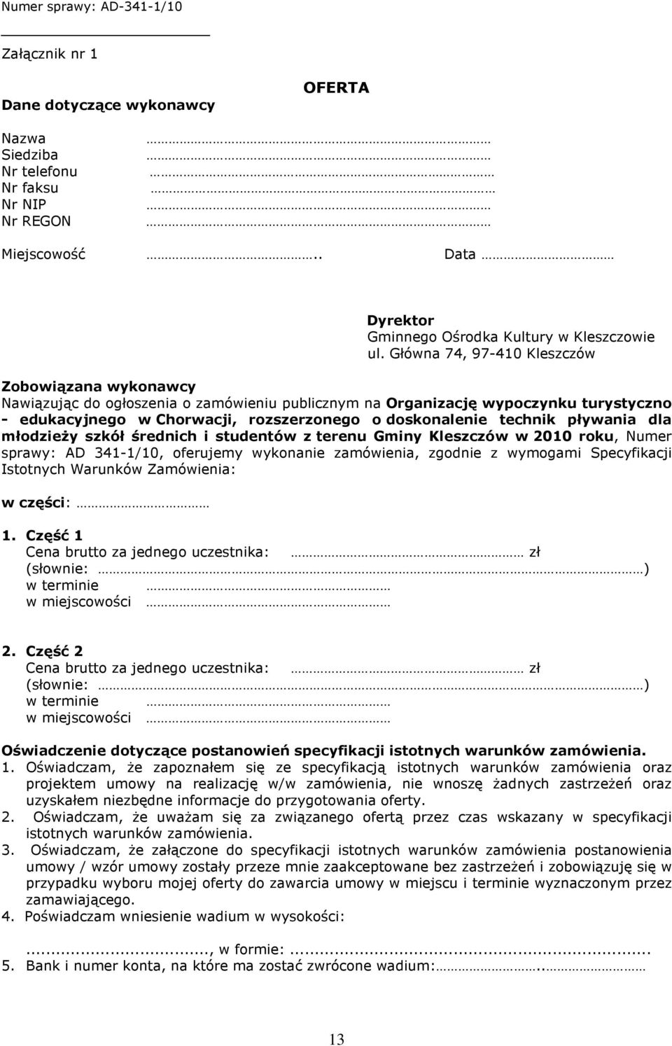 technik pływania dla młodzieży szkół średnich i studentów z terenu Gminy Kleszczów w 2010 roku, Numer sprawy: AD 341-1/10, oferujemy wykonanie zamówienia, zgodnie z wymogami Specyfikacji Istotnych