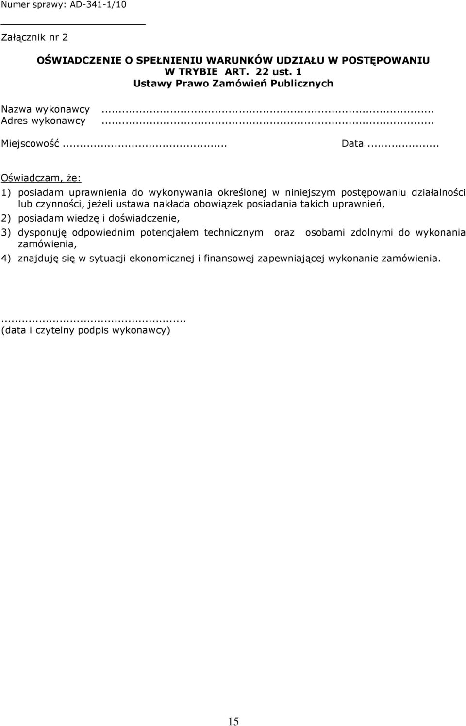 .. Oświadczam, że: 1) posiadam uprawnienia do wykonywania określonej w niniejszym postępowaniu działalności lub czynności, jeżeli ustawa nakłada obowiązek