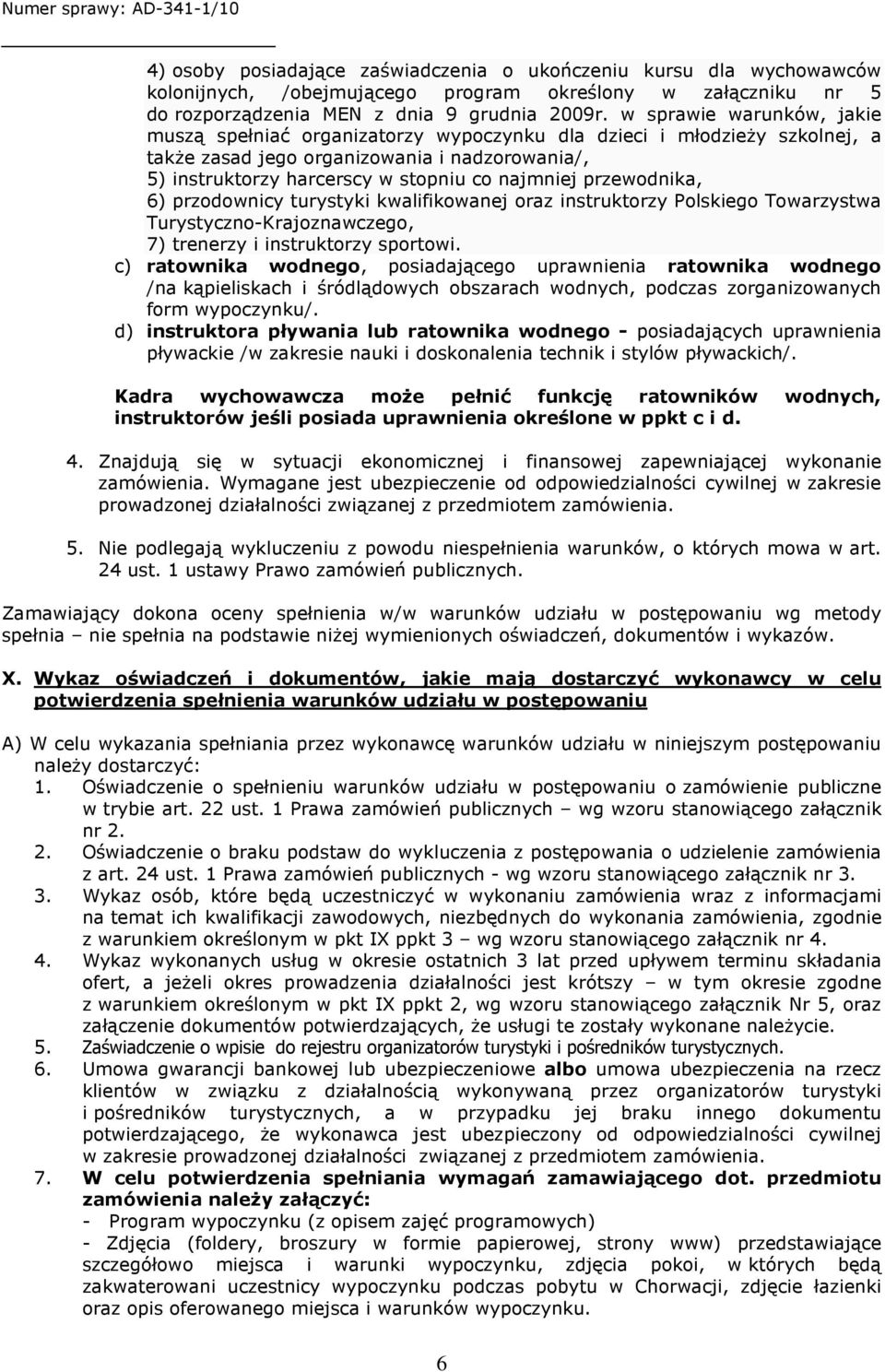 przewodnika, 6) przodownicy turystyki kwalifikowanej oraz instruktorzy Polskiego Towarzystwa Turystyczno-Krajoznawczego, 7) trenerzy i instruktorzy sportowi.