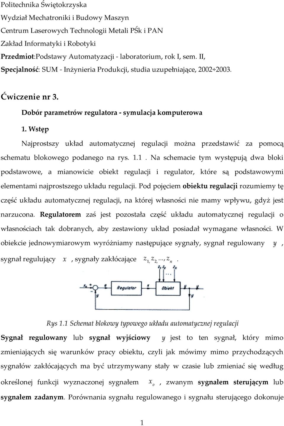 Wstęp Najprostszy układ automatycznej regulacji można przedstawić za pomocą schematu blokowego podanego na rys. 1.