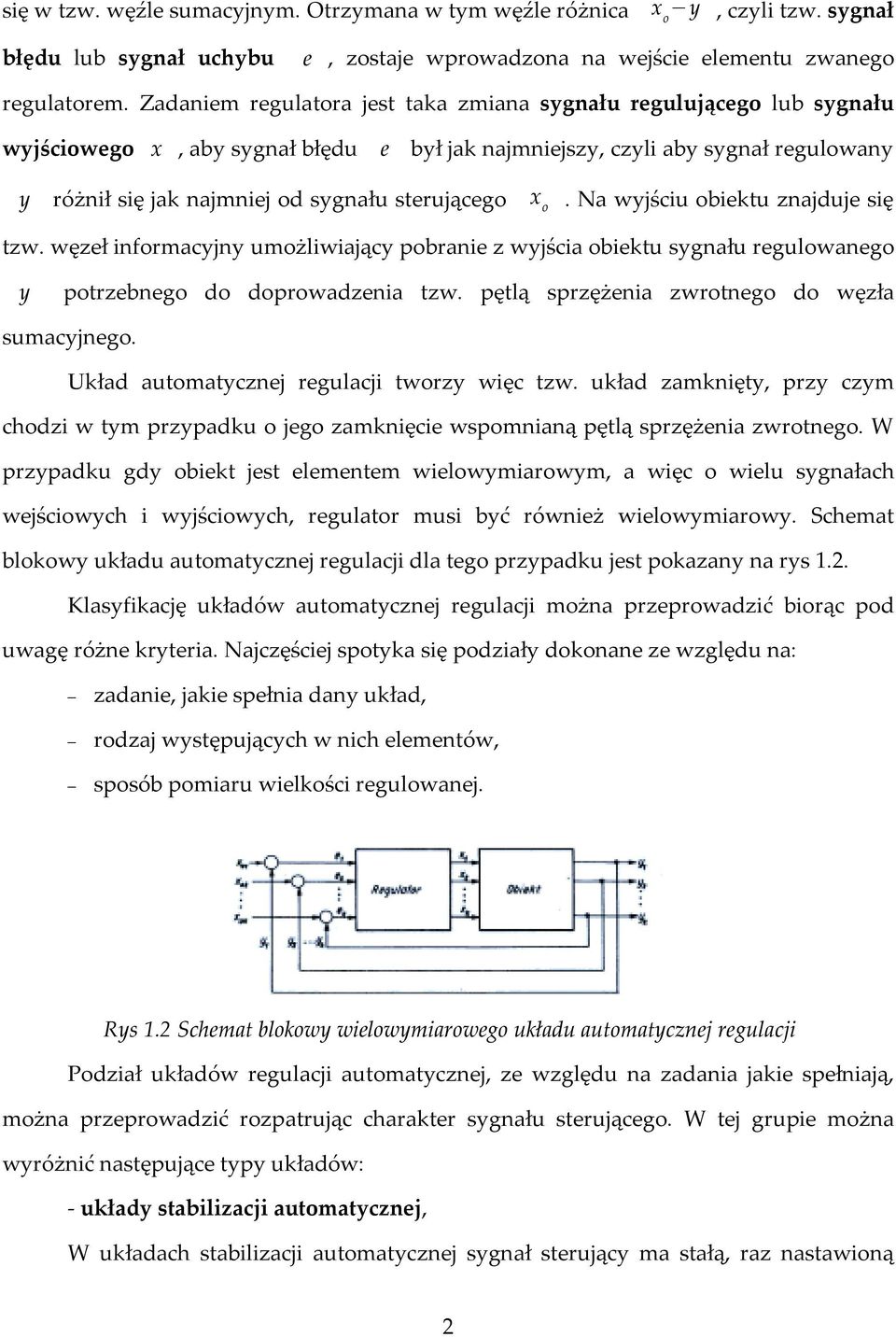 sterującego x o.nawyjściu obiektu znajduje się tzw. węzeł informacyjny umożliwiający pobranie z wyjścia obiektu sygnału regulowanego y potrzebnego do doprowadzenia tzw.