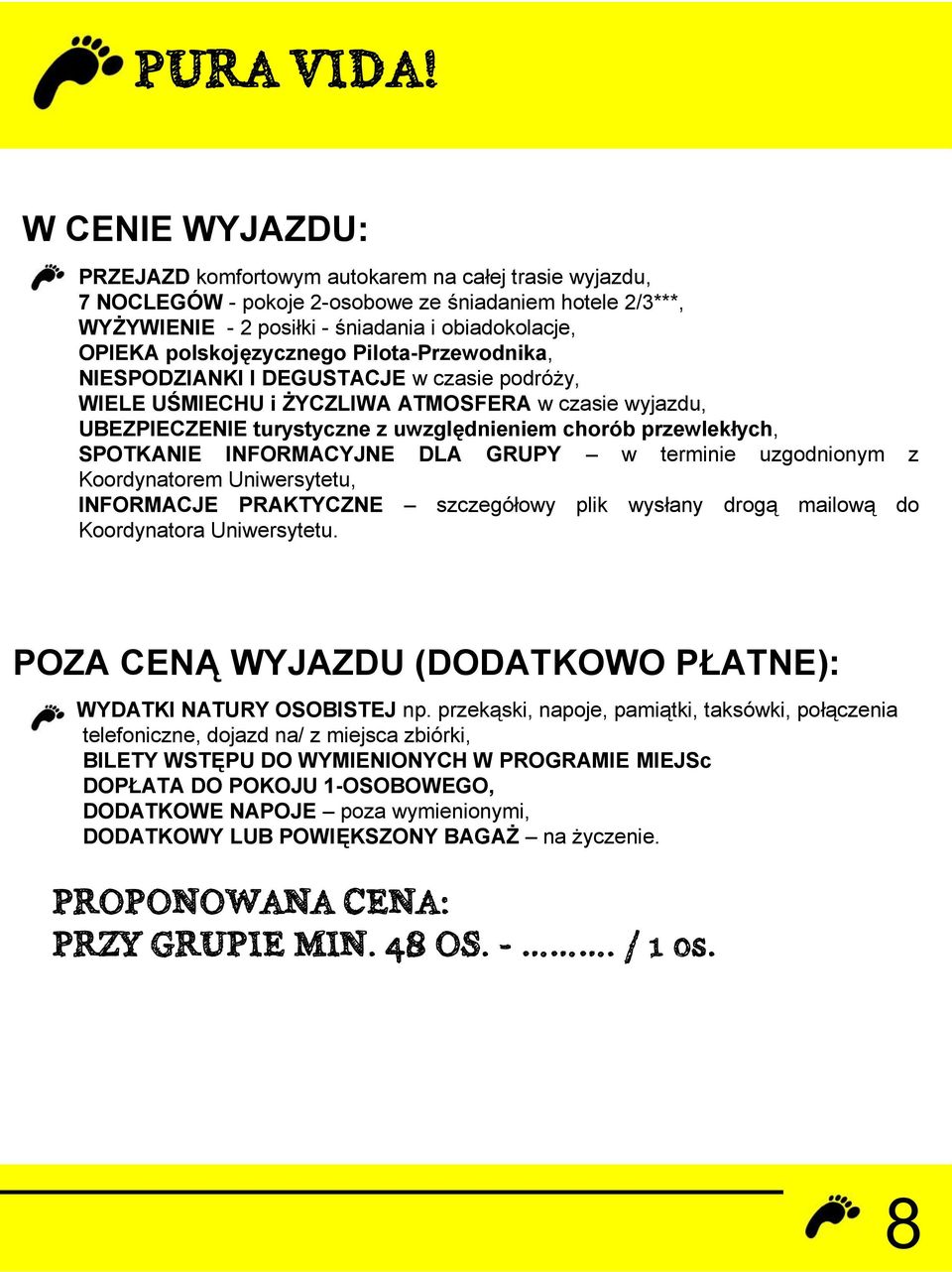 SPOTKANIE INFORMACYJNE DLA GRUPY w terminie uzgodnionym z Koordynatorem Uniwersytetu, INFORMACJE PRAKTYCZNE szczegółowy plik wysłany drogą mailową do Koordynatora Uniwersytetu.