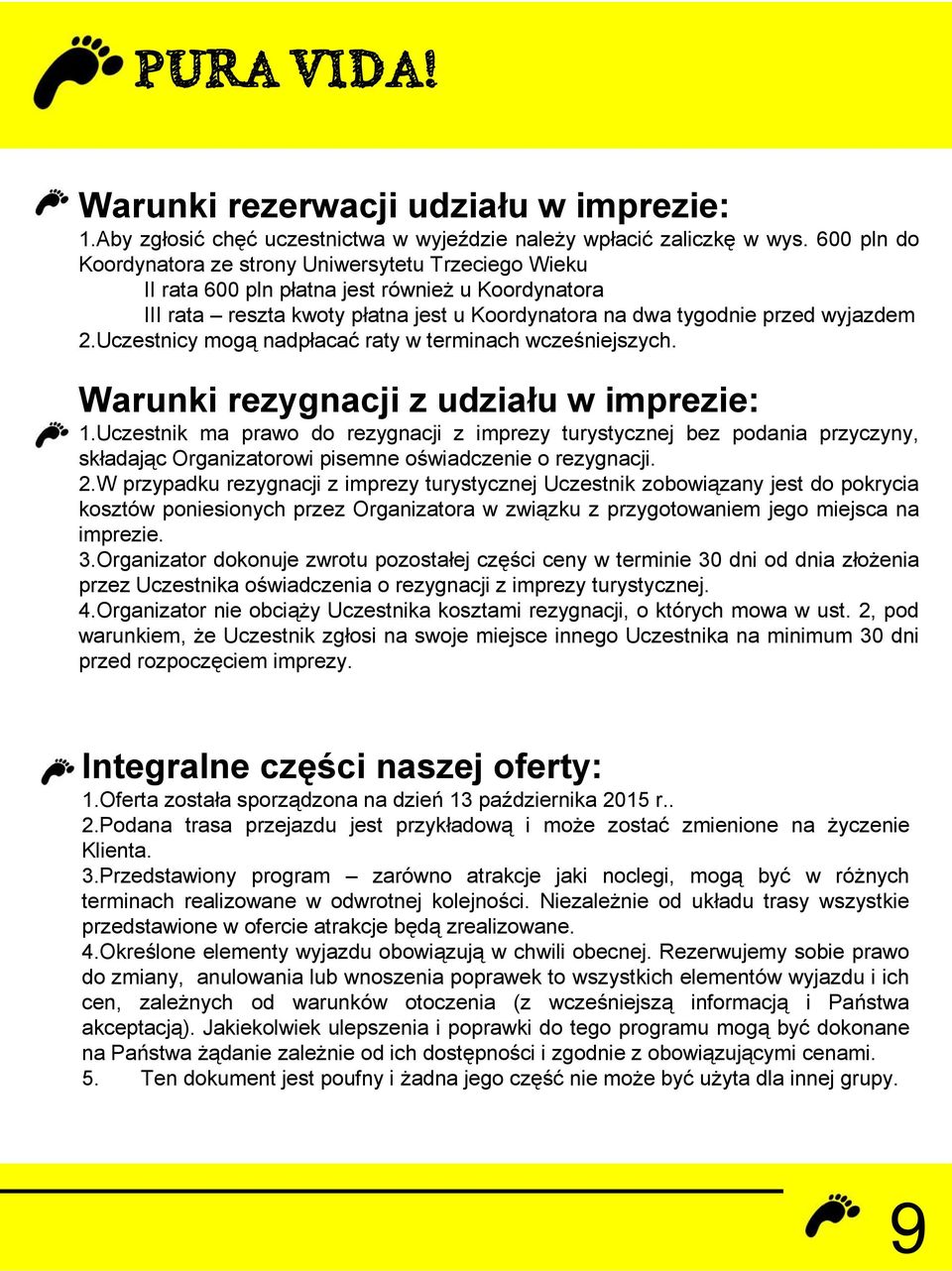 Uczestnicy mogą nadpłacać raty w terminach wcześniejszych. Warunki rezygnacji z udziału w imprezie: 1.