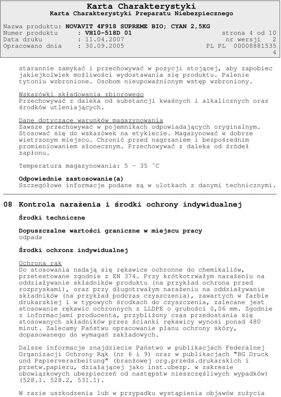 Osobom nieupoważnionym wstęp wzbroniony. Wskazówki składowania zbiorowego Przechowywać z daleka od substancji kwaśnych i alkalicznych oraz środków utleniających.