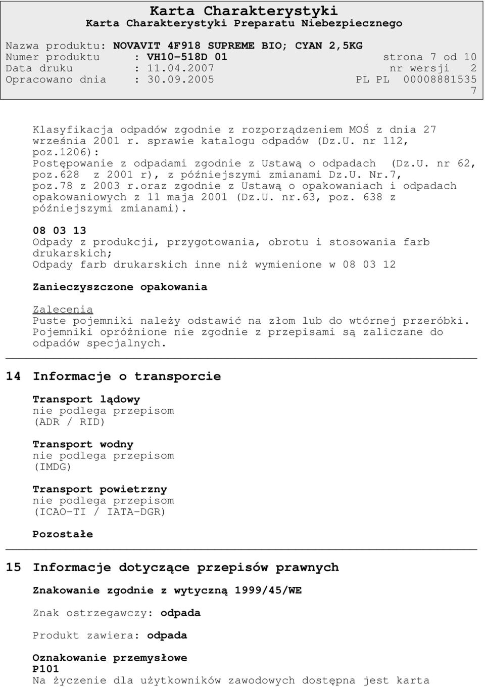 1206): Postępowanie z odpadami zgodnie z Ustawą o odpadach (Dz.U. nr 62, poz.628 z 2001 r), z późniejszymi zmianami Dz.U. Nr.7, poz.78 z 2003 r.