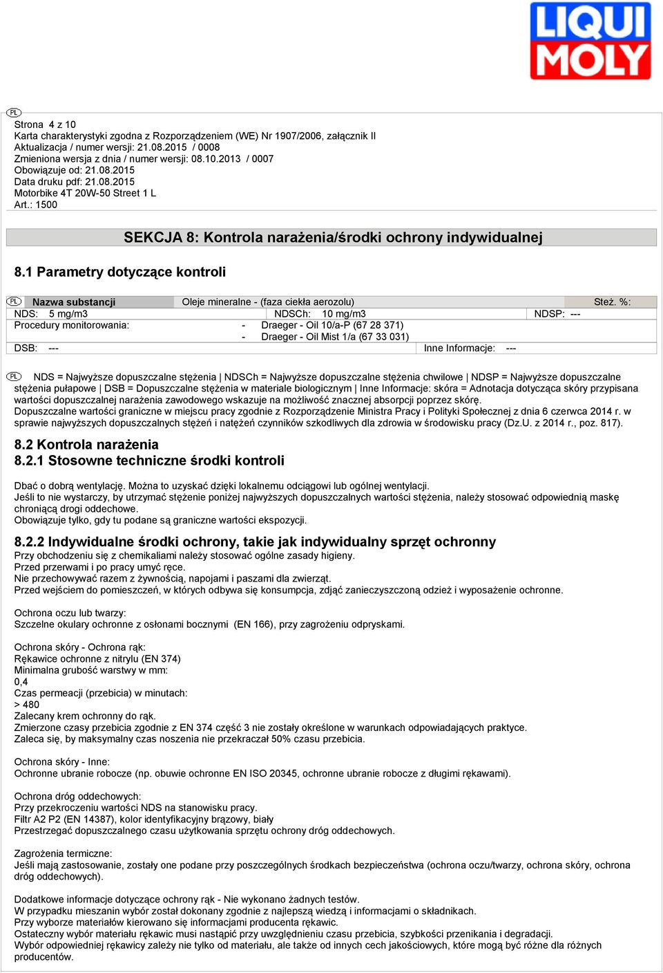 stężenia NDSCh = Najwyższe dopuszczalne stężenia chwilowe NDSP = Najwyższe dopuszczalne stężenia pułapowe DSB = Dopuszczalne stężenia w materiale biologicznym Inne Informacje: skóra = Adnotacja