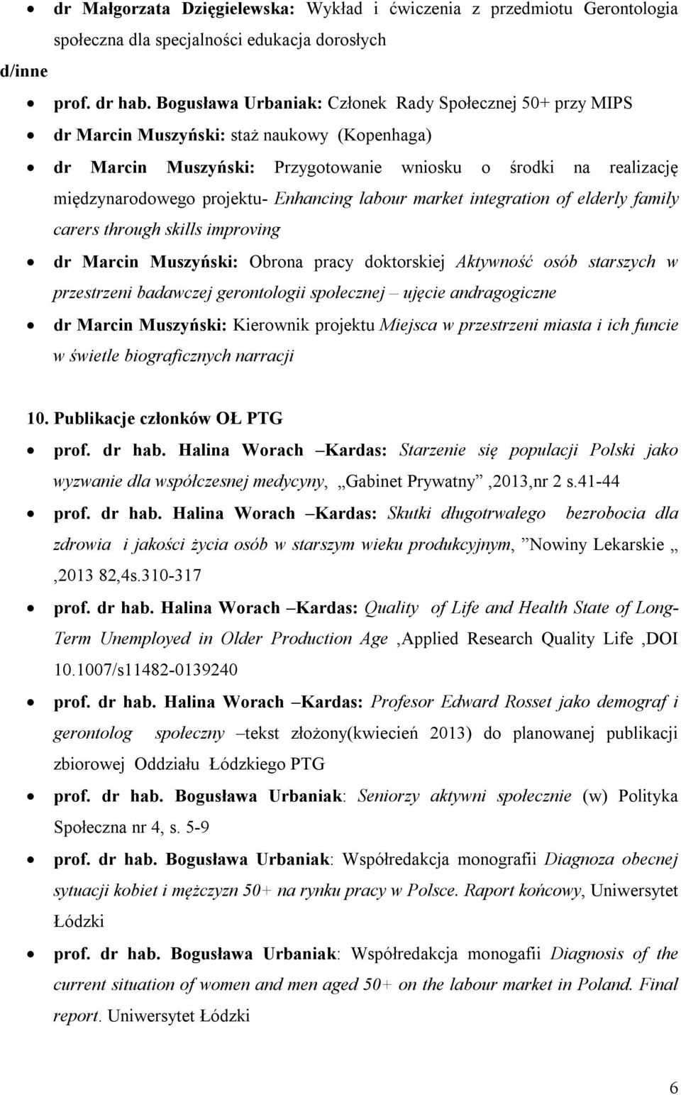 Enhancing labour market integration of elderly family carers through skills improving dr Marcin Muszyński: Obrona pracy doktorskiej Aktywność osób starszych w przestrzeni badawczej gerontologii