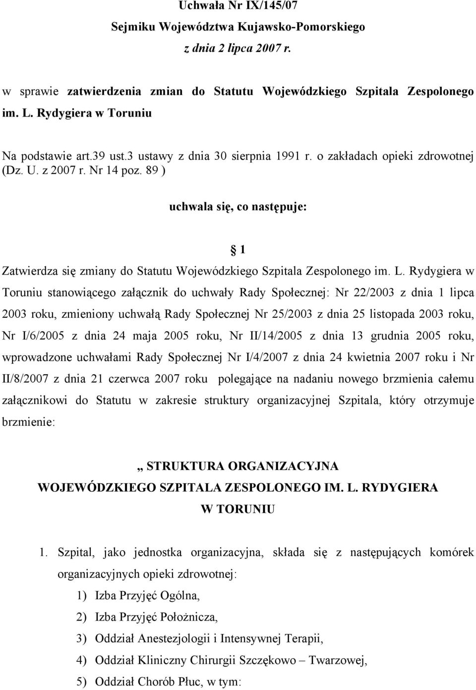 89 ) uchwala się, co następuje: 1 Zatwierdza się zmiany do Statutu Wojewódzkiego Szpitala Zespolonego im. L.