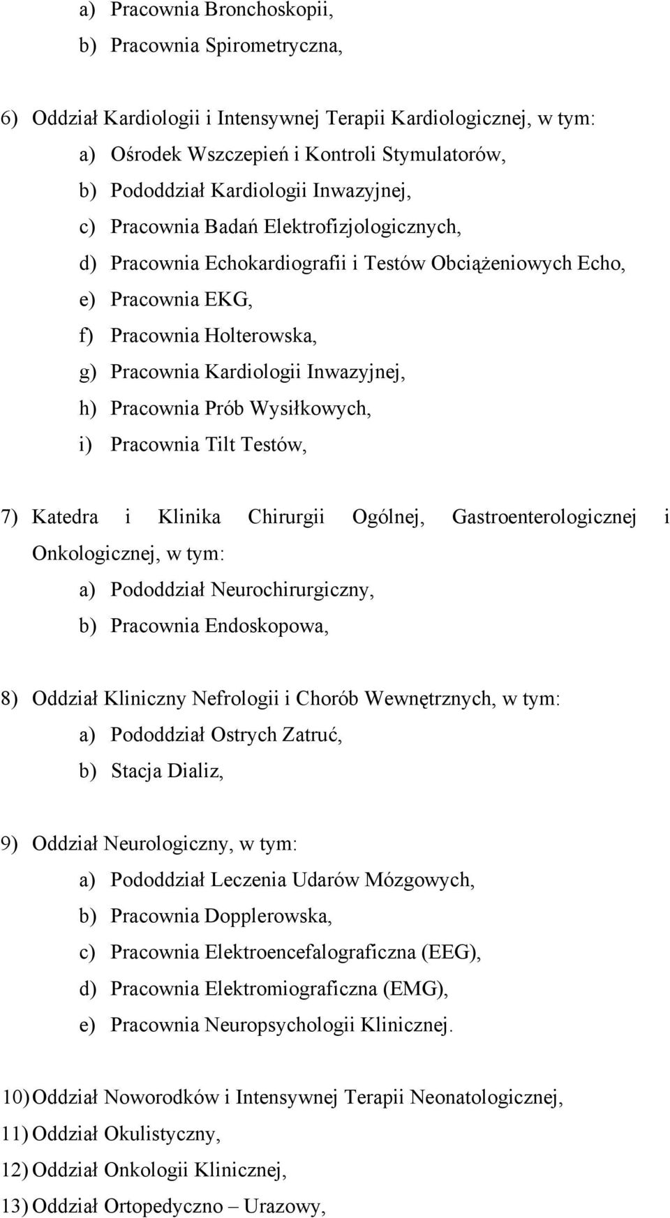 Pracownia Prób Wysiłkowych, i) Pracownia Tilt Testów, 7) Katedra i Klinika Chirurgii Ogólnej, Gastroenterologicznej i Onkologicznej, w tym: a) Pododdział Neurochirurgiczny, b) Pracownia Endoskopowa,