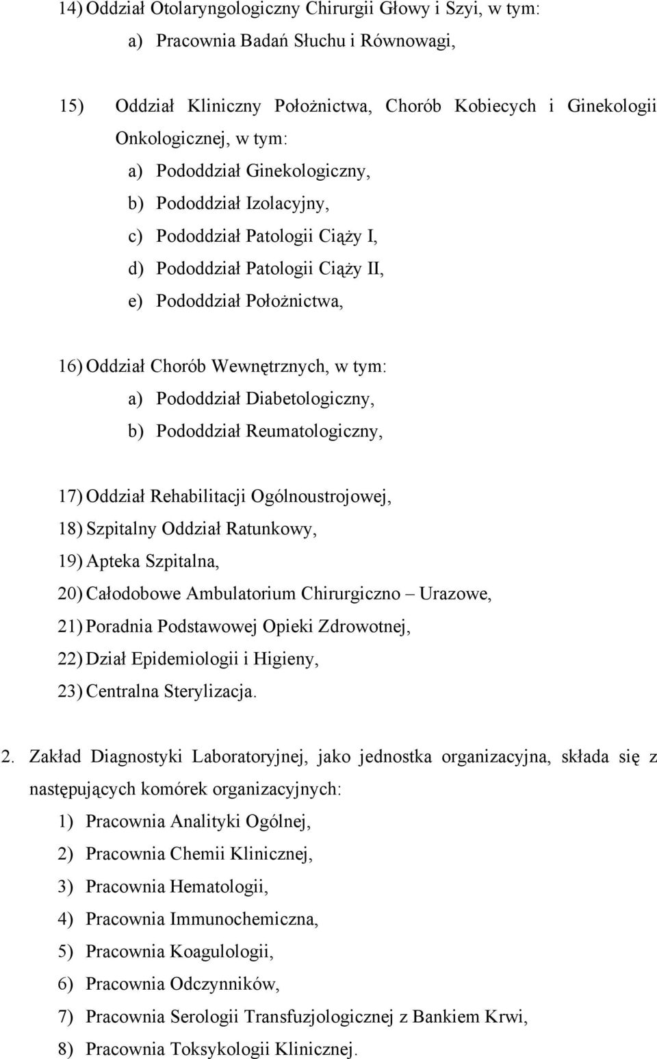 Pododdział Diabetologiczny, b) Pododdział Reumatologiczny, 17) Oddział Rehabilitacji Ogólnoustrojowej, 18) Szpitalny Oddział Ratunkowy, 19) Apteka Szpitalna, 20) Całodobowe Ambulatorium Chirurgiczno