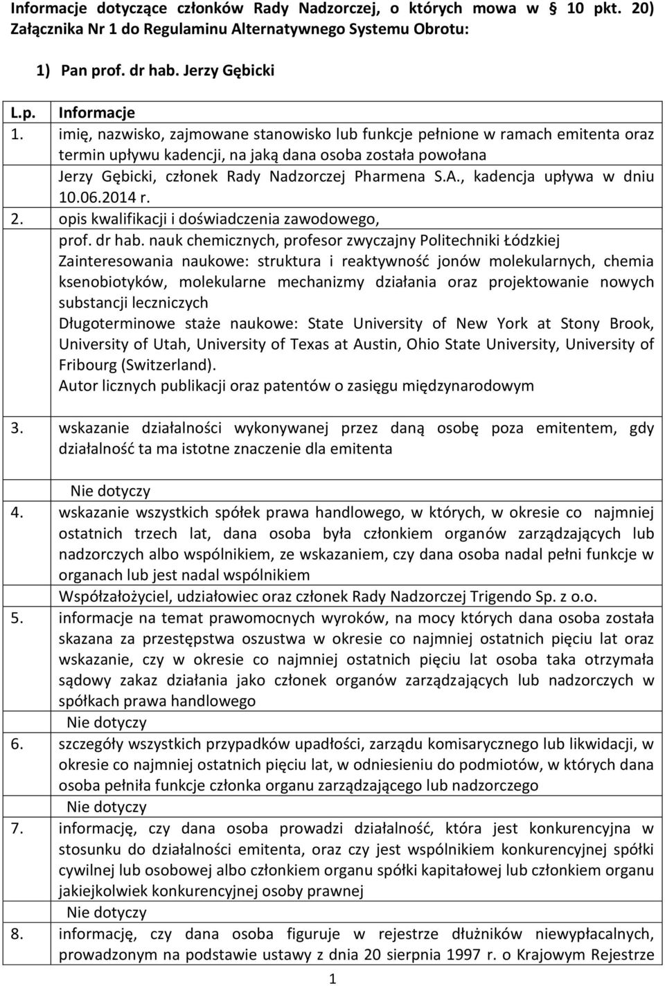 nauk chemicznych, profesor zwyczajny Politechniki Łódzkiej Zainteresowania naukowe: struktura i reaktywność jonów molekularnych, chemia ksenobiotyków, molekularne mechanizmy działania oraz